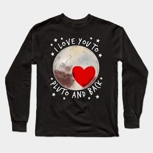 I Love You To Pluto and Back Space Long Sleeve T-Shirt